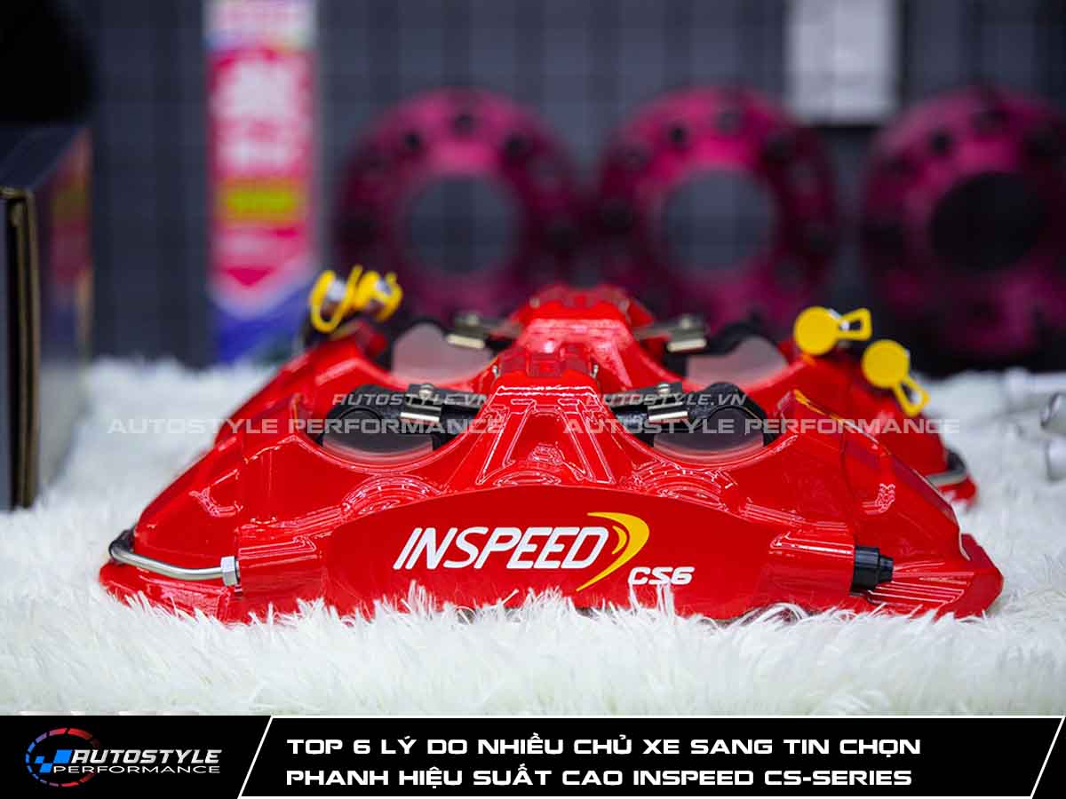 Top 6 lý do Phanh Hiệu Suất Cao Inspeed CS-Series Được Nhiều Chủ Xe Sang Tin Chọn