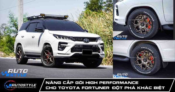 Nâng Cấp Gói High Performance Cho Toyota Fortuner Đột Phá Khác Biệt Từ Chiếc Xe Vừa Rời Showroom