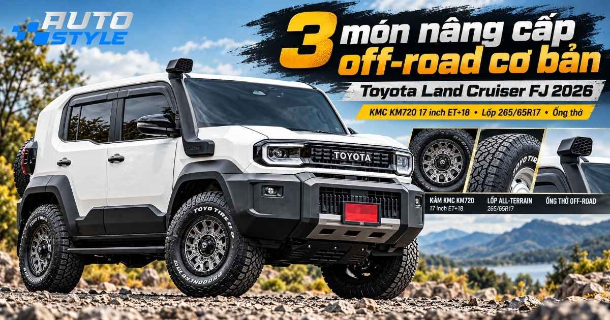 Toyota Land Cruiser FJ 2026 Off Road: Chỉ 3 Món Cơ Bản Này Đã Đủ Chinh Phục Địa Hình?